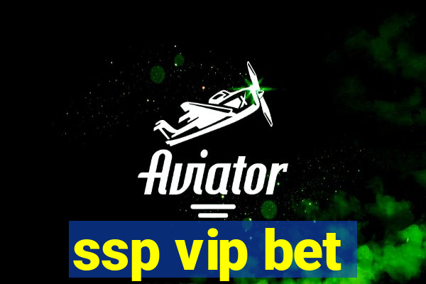 ssp vip bet